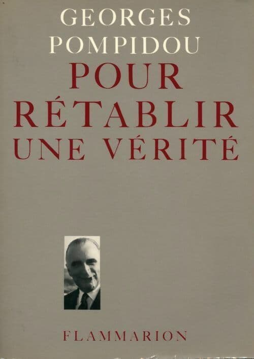 Pour rétablir une vérité - Georges Pompidou