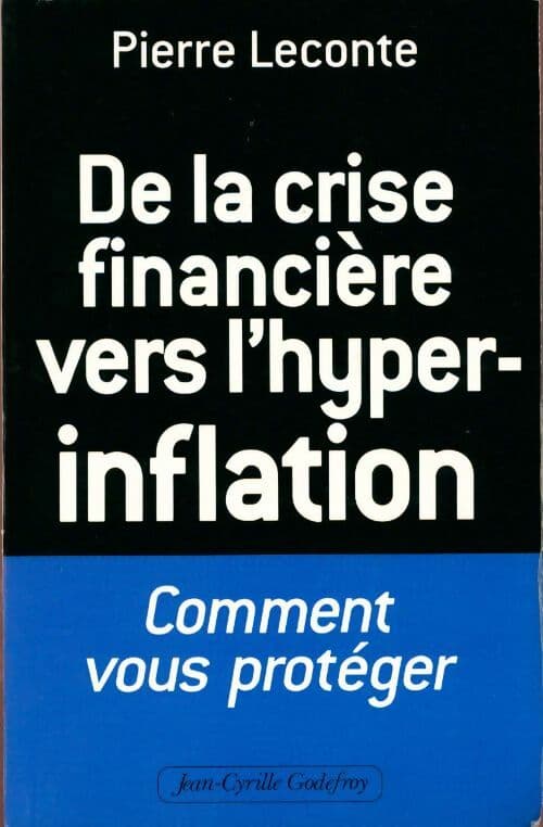 De la crise financière vers l'hyper-inflation. Comment vous protéger - Pierre Leconte