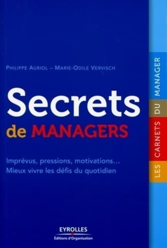 Secrets de managers : Imprévus pressions motivations... Mieux vivre les défis du quotidien - Marie-odile Vervisch