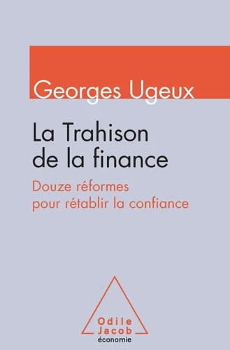 La Trahison de la finance : Douze réformes pour rétablir la confiance - Georges Ugeux